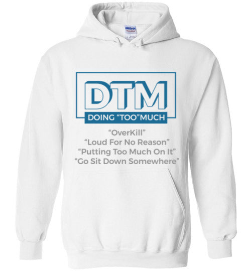 DMT ( Doing "Too" Much) Hoodie