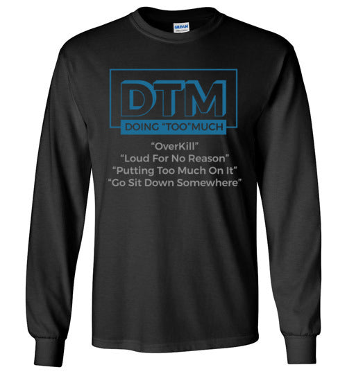 DMT ( Doing "Too" Much) Long sleeve crew