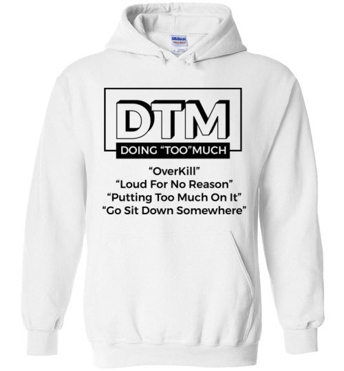 DTM( Doing "TOO" Much) Mens Hoodie