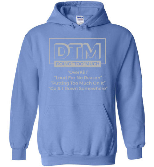 DTM ( Doing "TOO" Much) Mens Hoodie