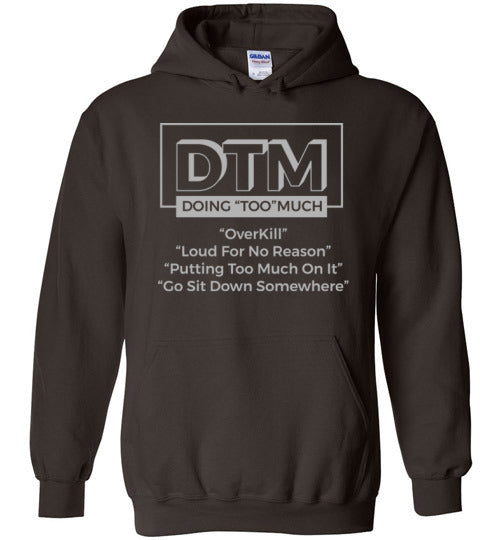 DTM ( Doing "TOO" Much) Mens Hoodie