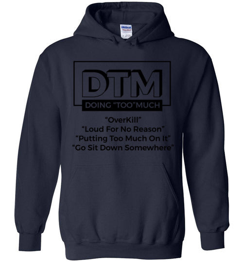 DTM( Doing "TOO" Much) Mens Hoodie