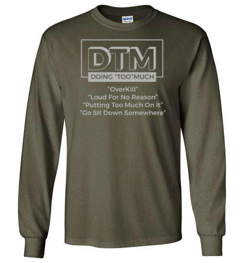 DTM ( Doing "TOO" Much) Mens Long Sleeve Crew