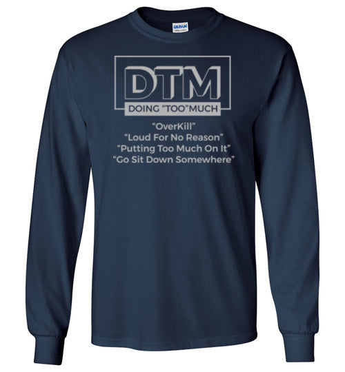 DTM ( Doing "TOO" Much) Mens Long Sleeve Crew